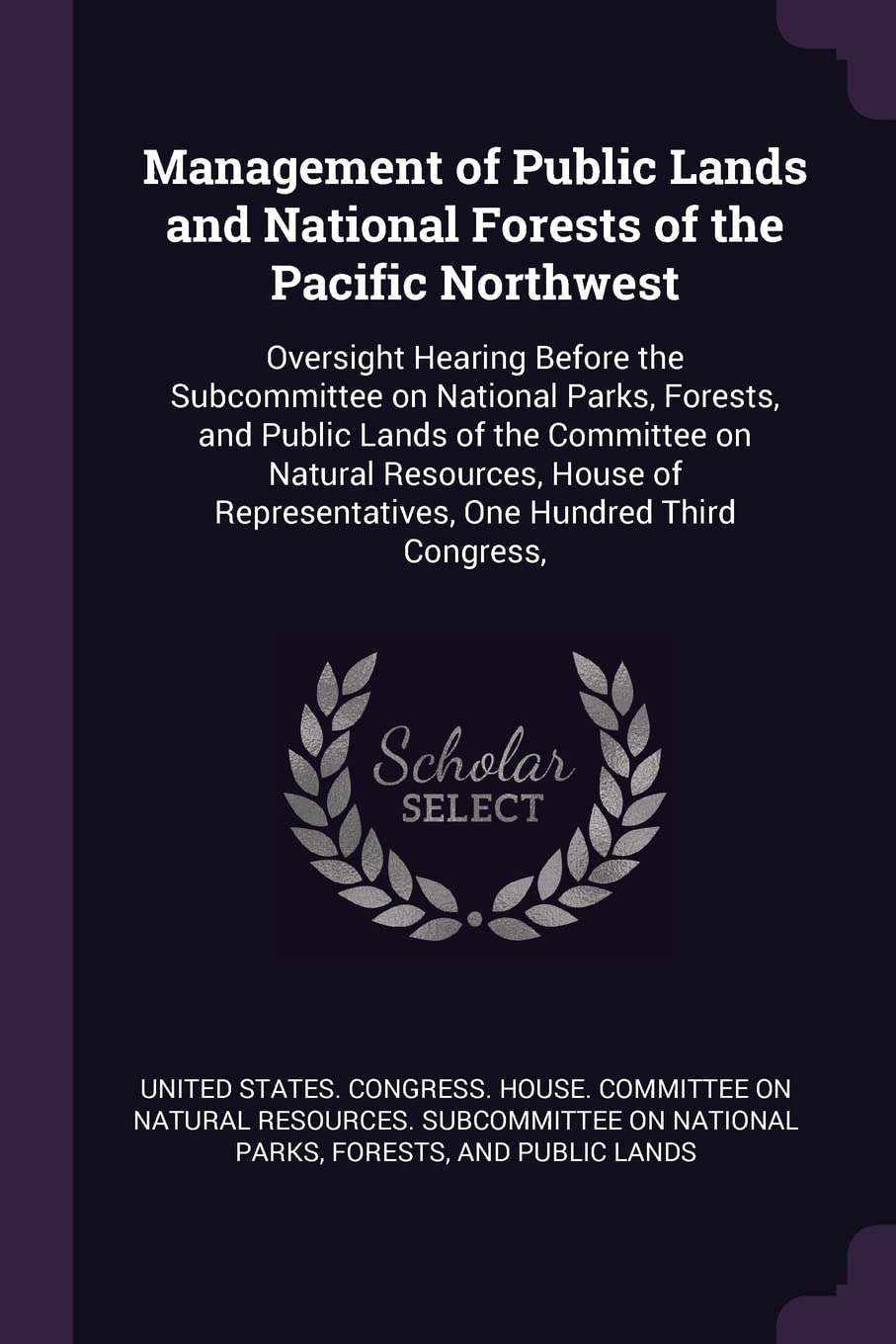 Management of Public Lands and National Forests of the Pacific Northwest: Oversight Hearing Before the Subcommittee on National Parks, Forests, and Pu Politics & History