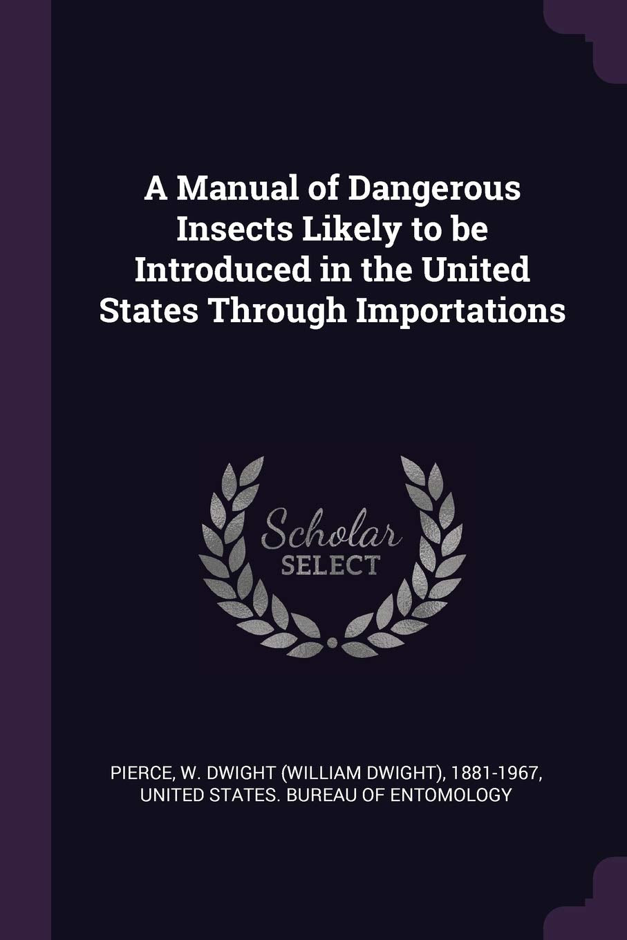 A Manual of Dangerous Insects Likely to be Introduced in the United States Through Importations Politics & History