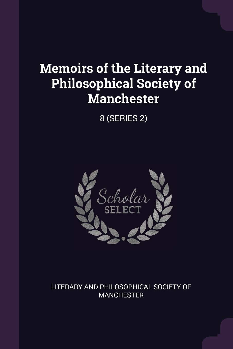 Memoirs of the Literary and Philosophical Society of Manchester: 8 (SERIES 2) Politics & History