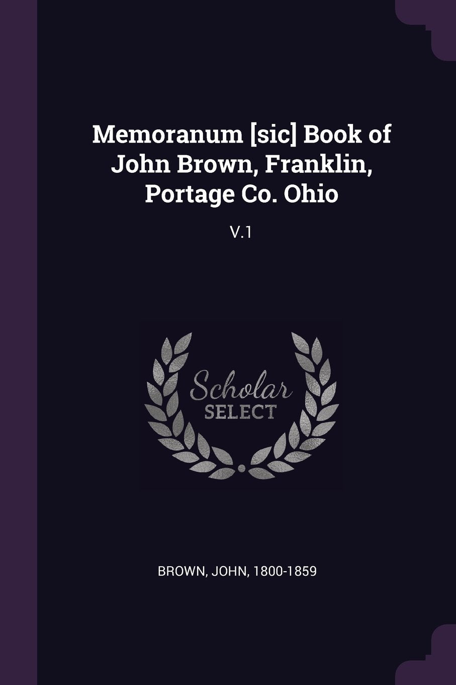 Memoranum Book of John Brown, Franklin, Portage Co. Ohio: V.1 Politics & History