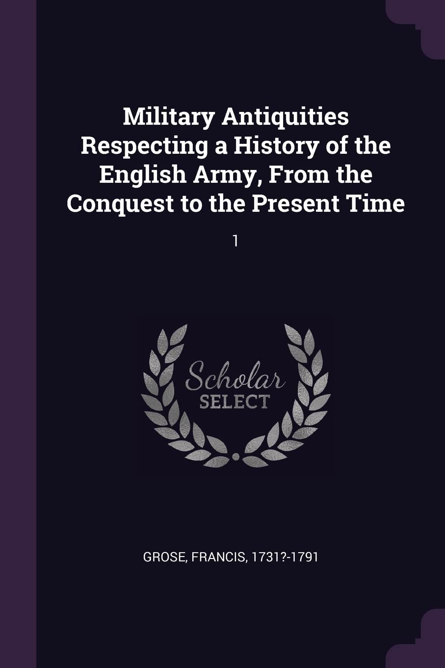 Military Antiquities Respecting a History of the English Army, from the Conquest to the Present Time: 1 Politics & History
