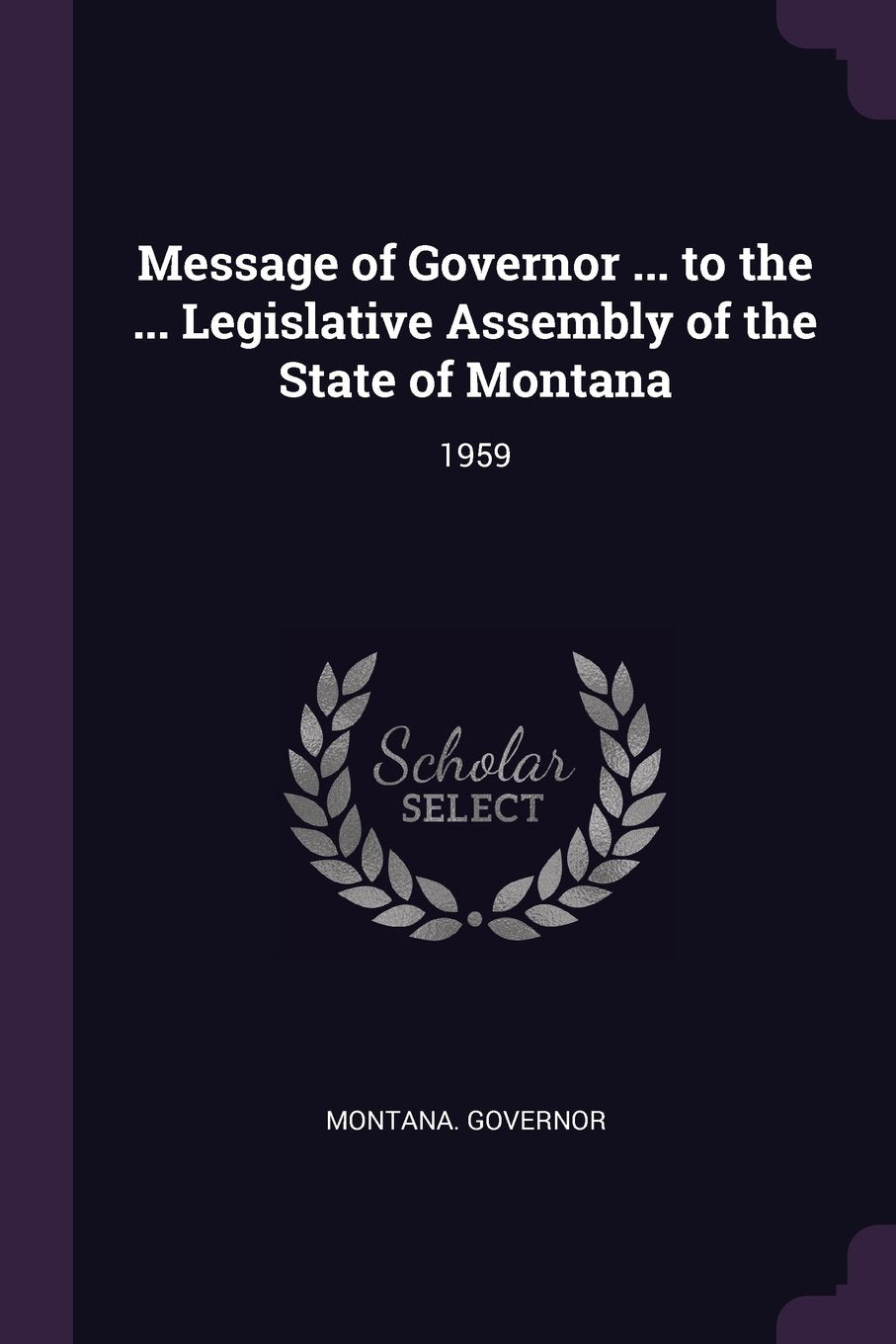 Message of Governor ... to the ... Legislative Assembly of the State of Montana: 1959 Politics & History