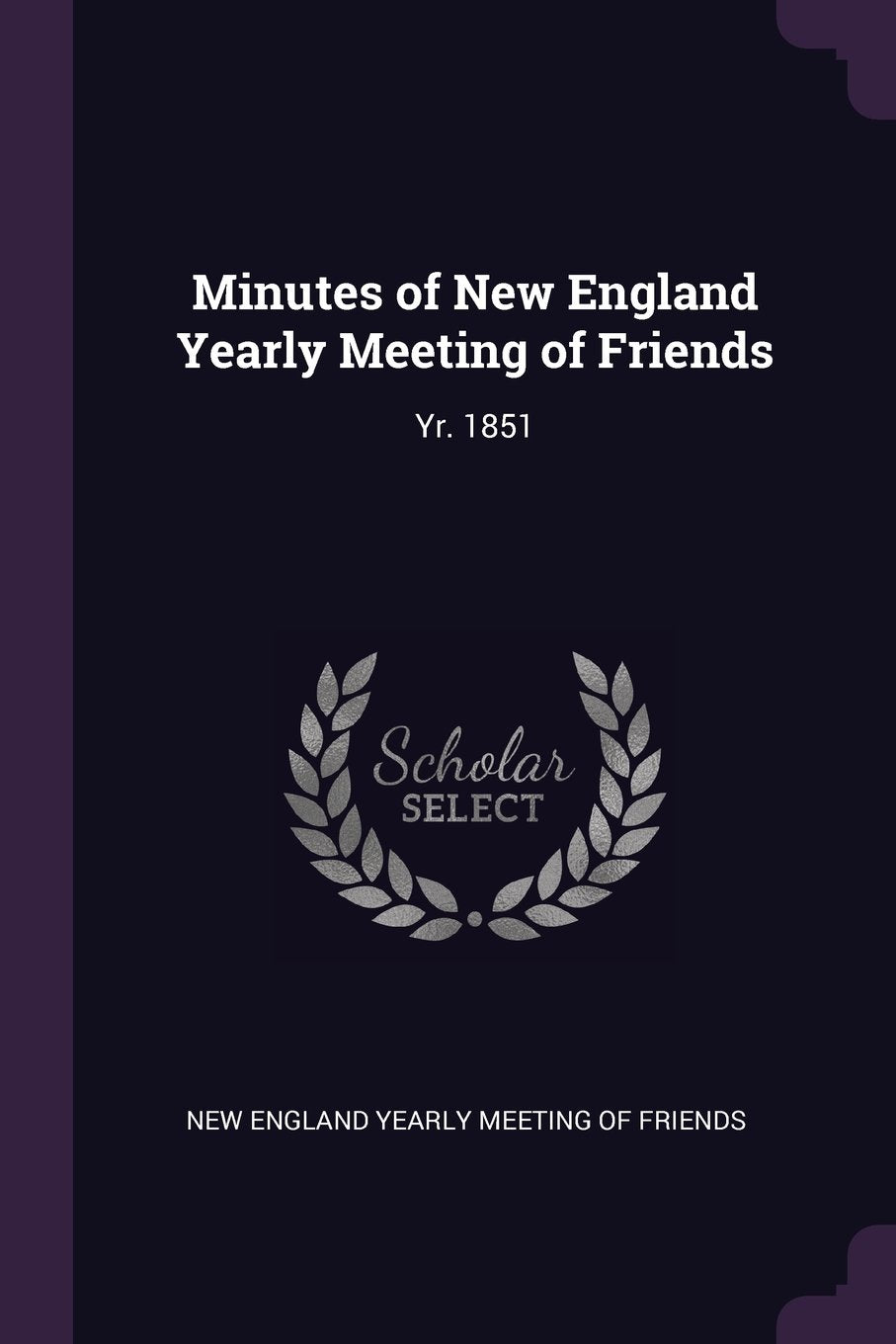 Minutes of New England Yearly Meeting of Friends: Yr. 1851 Politics & History