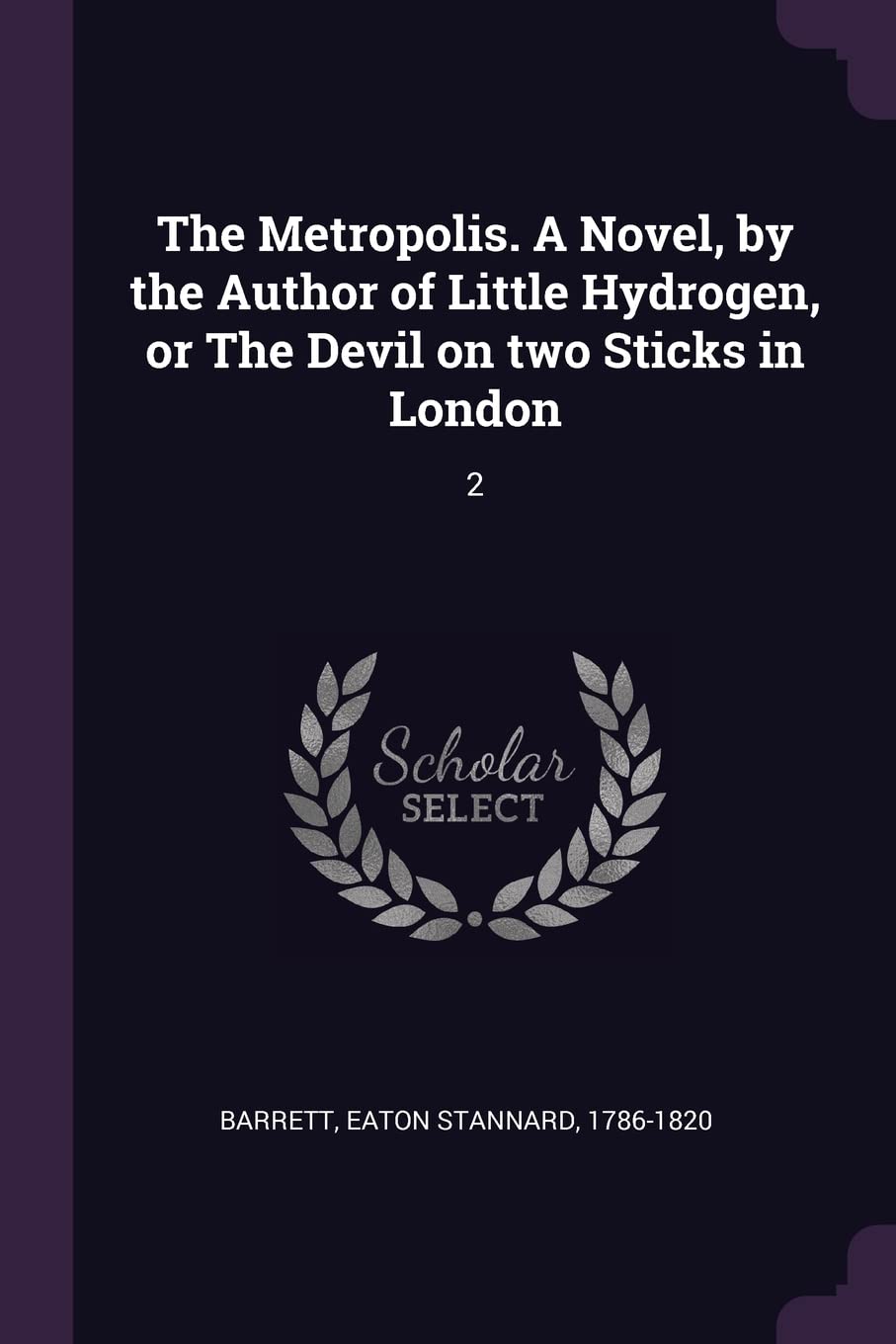 The Metropolis. A Novel, by the Author of Little Hydrogen, or The Devil on two Sticks in London: 2 Politics & History
