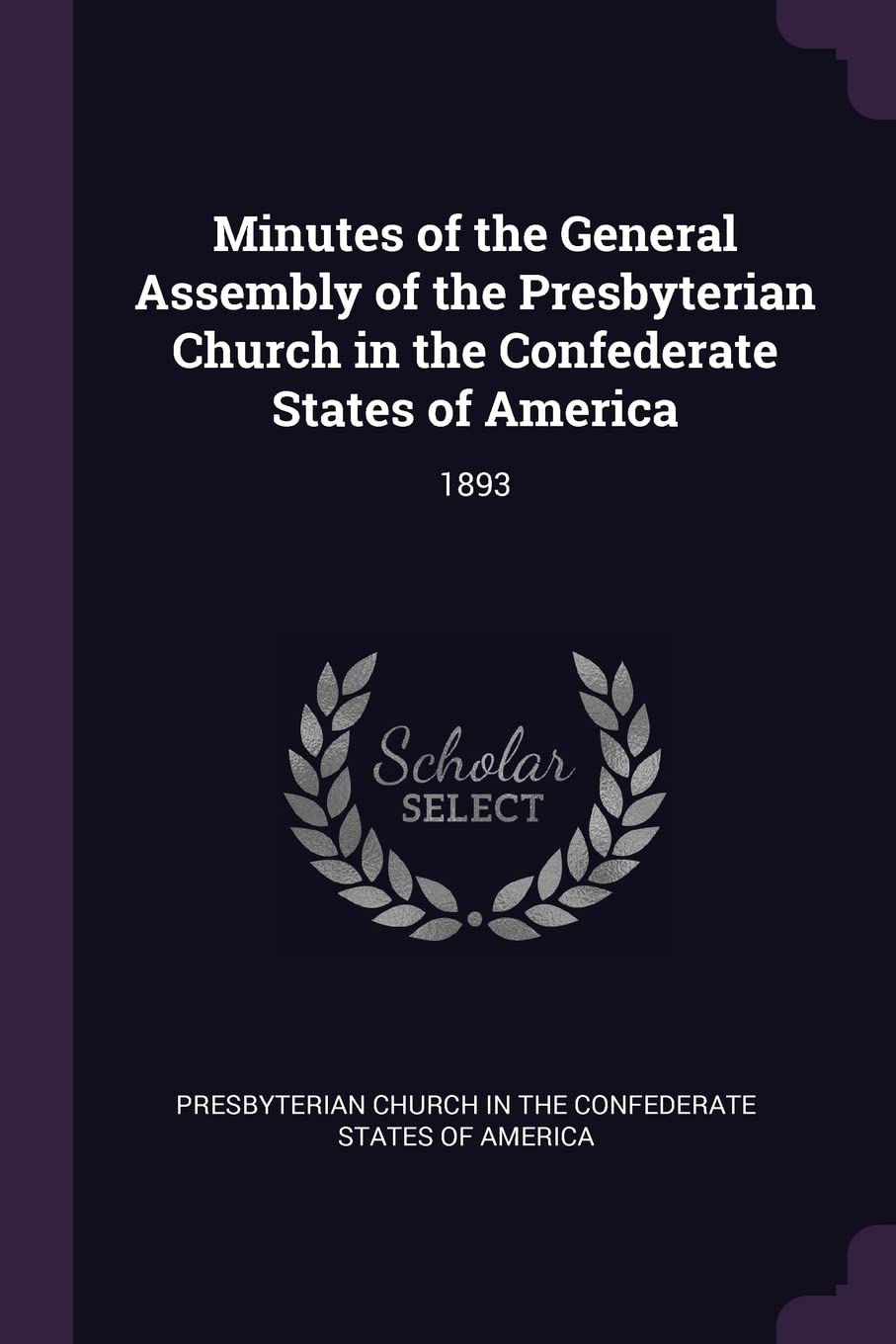 Minutes of the General Assembly of the Presbyterian Church in the Confederate States of America: 1893 Politics & History