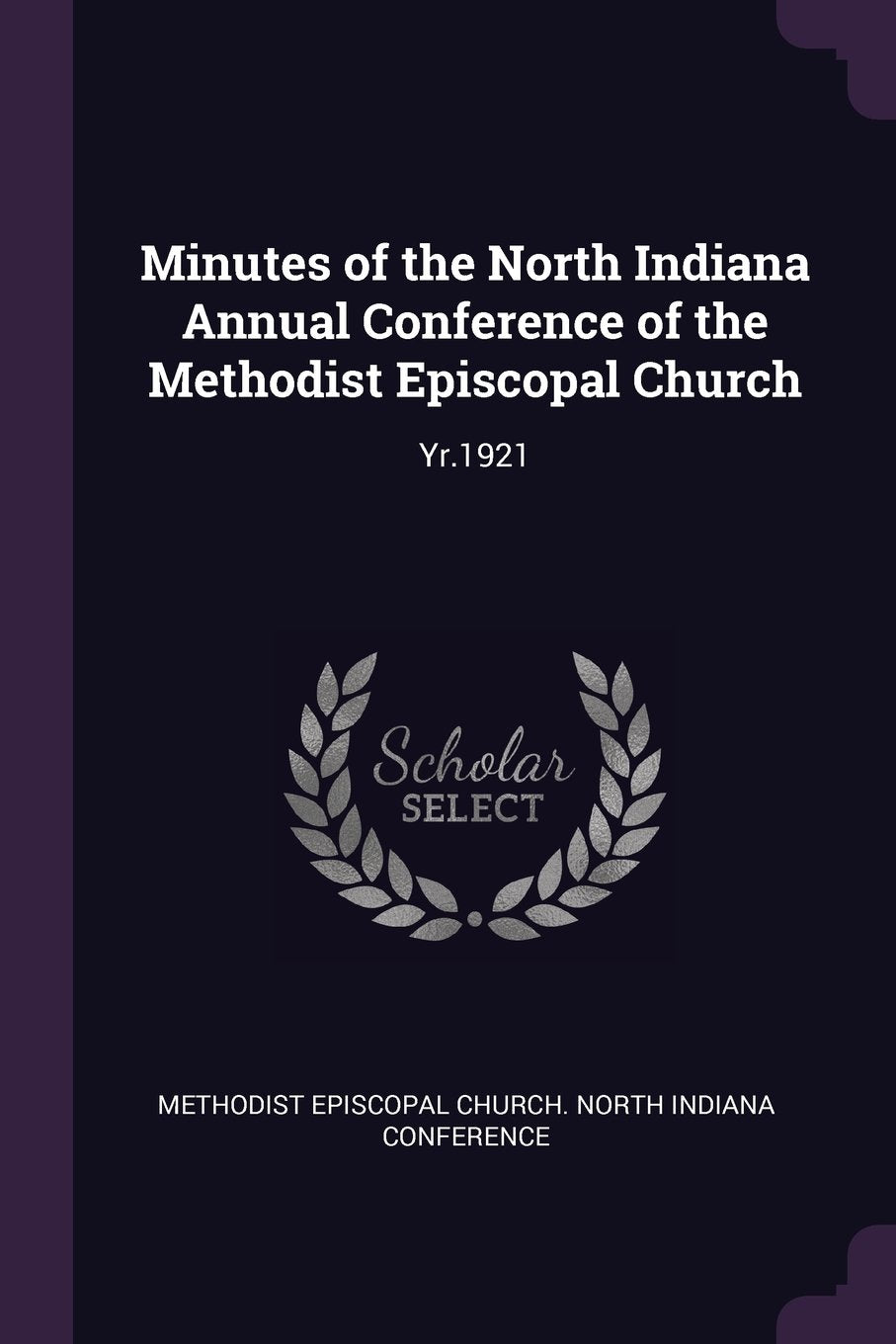 Minutes of the North Indiana Annual Conference of the Methodist Episcopal Church: Yr.1921 Politics & History
