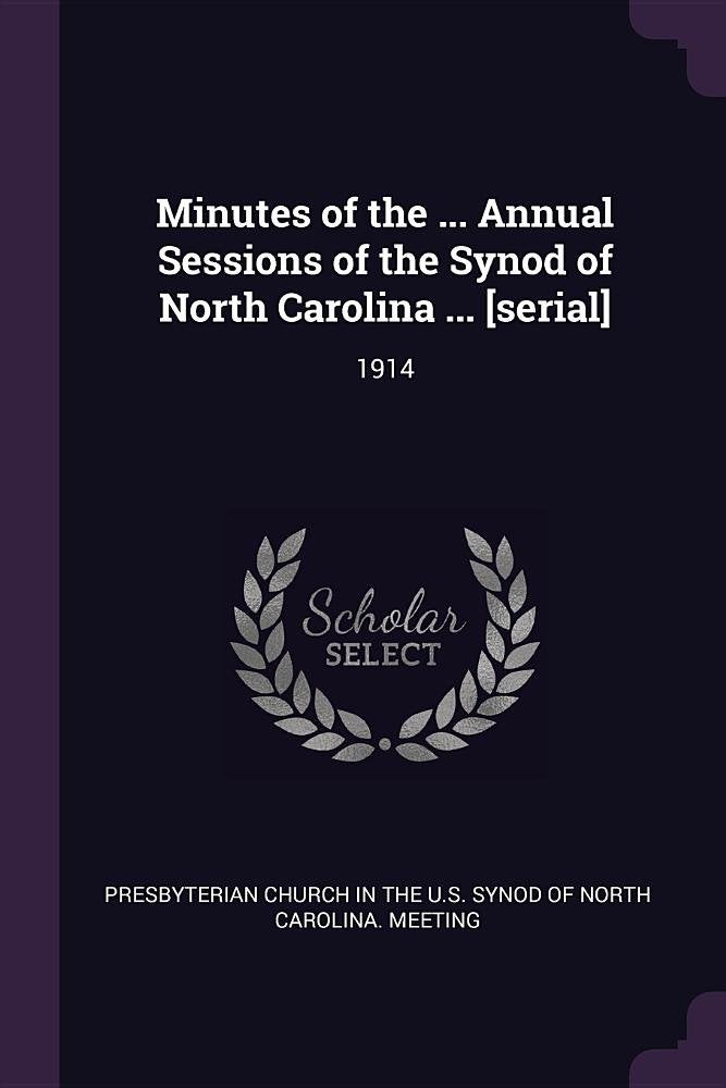 Minutes of the ... Annual Sessions of the Synod of North Carolina ... : 1914 Politics & History