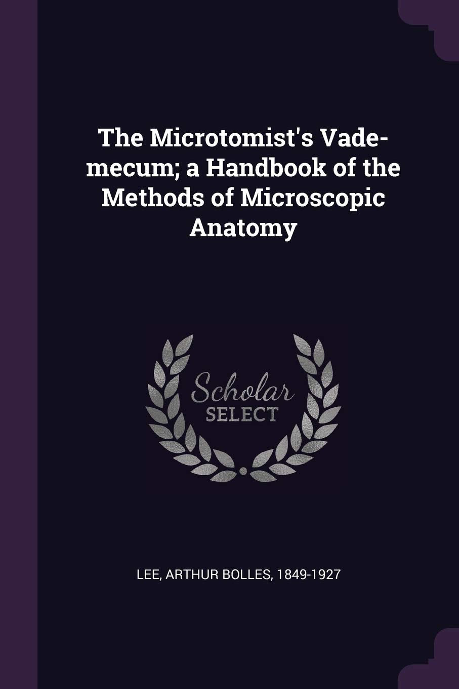 The Microtomist's Vade-mecum; a Handbook of the Methods of Microscopic Anatomy Politics & History