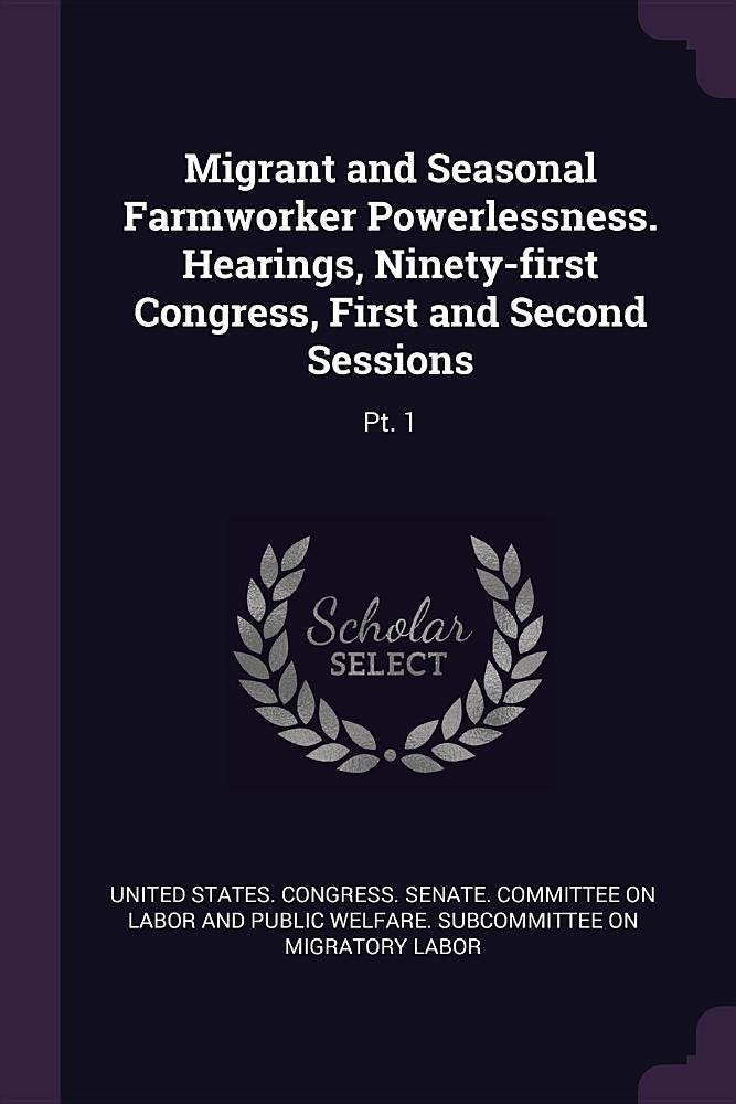 Migrant and Seasonal Farmworker Powerlessness. Hearings, Ninety-first Congress, First and Second Sessions: Pt. 1 Politics & History