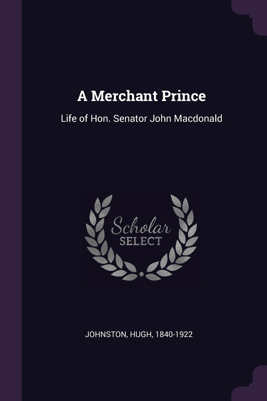 A Merchant Prince: Life of Hon. Senator John MacDonald Memories