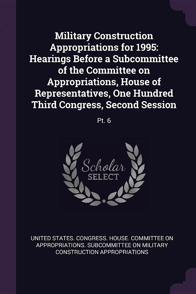 Military Construction Appropriations for 1995: Hearings Before a Subcommittee of the Committee on Appropriations, House of Representatives, One Hundred Third Congress, Second Session: Pt. 6 Politics & History