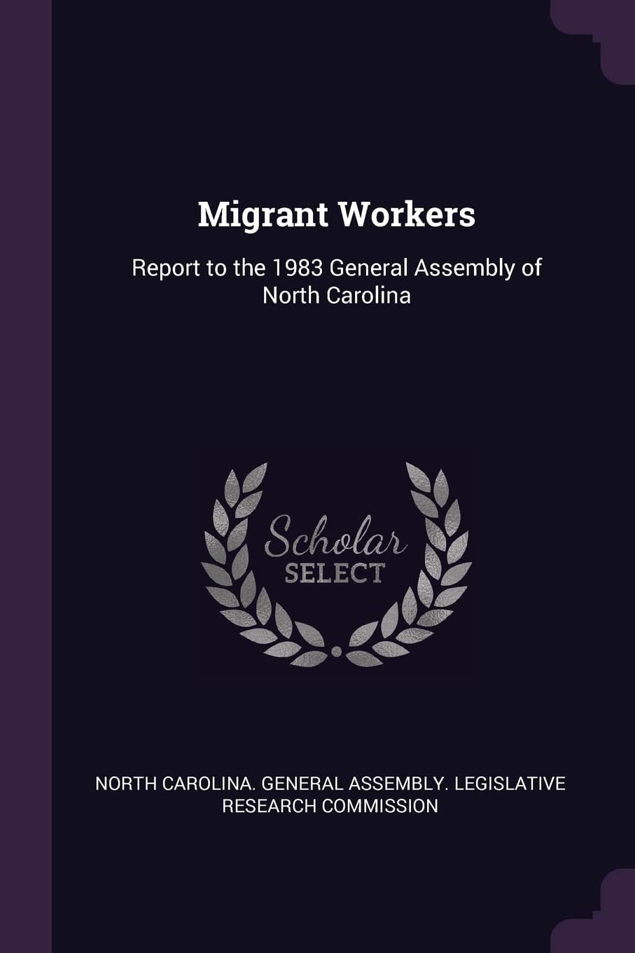 Migrant Workers: Report to the 1983 General Assembly of North Carolina Politics & History