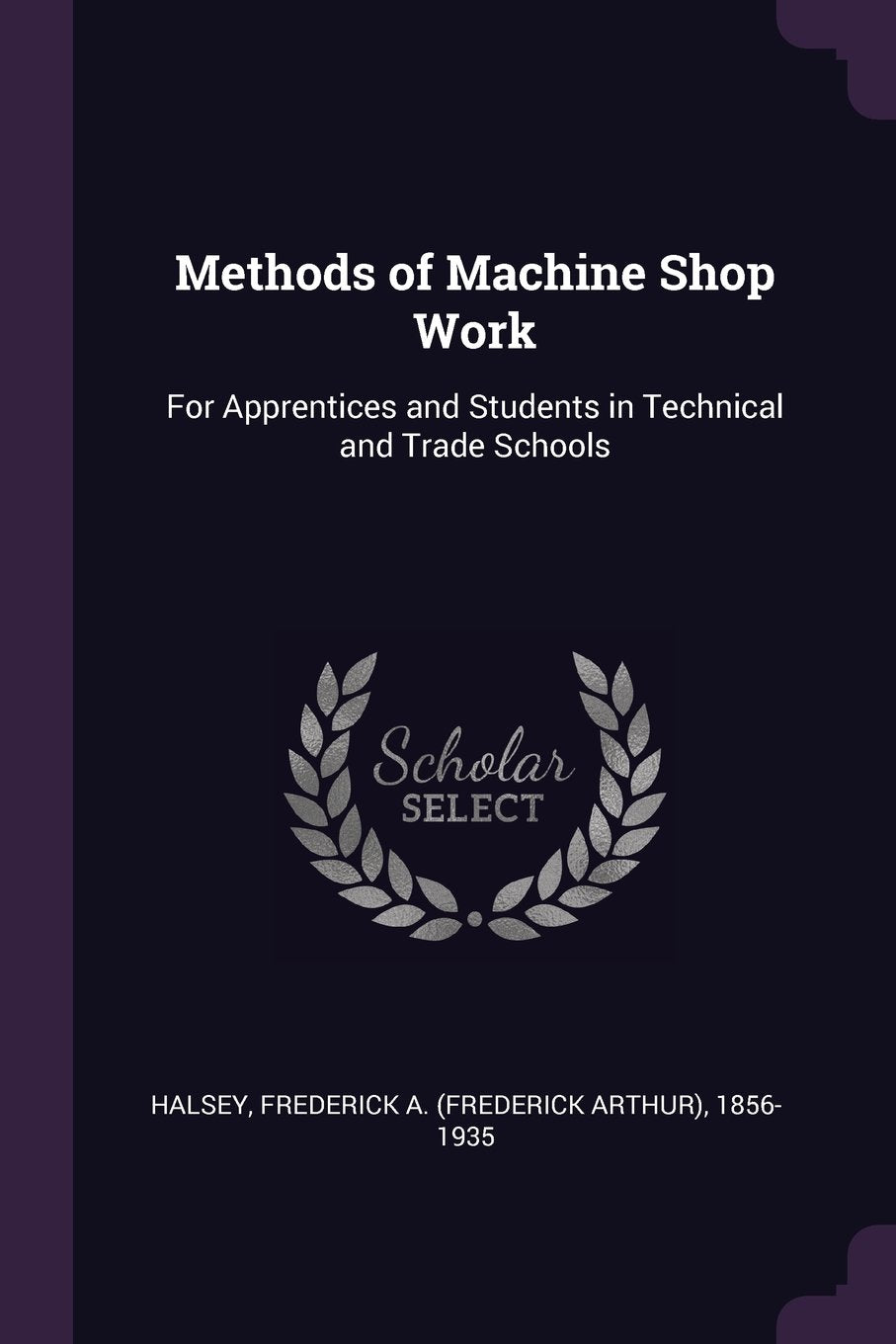Methods of Machine Shop Work: For Apprentices and Students in Technical and Trade Schools Politics & History