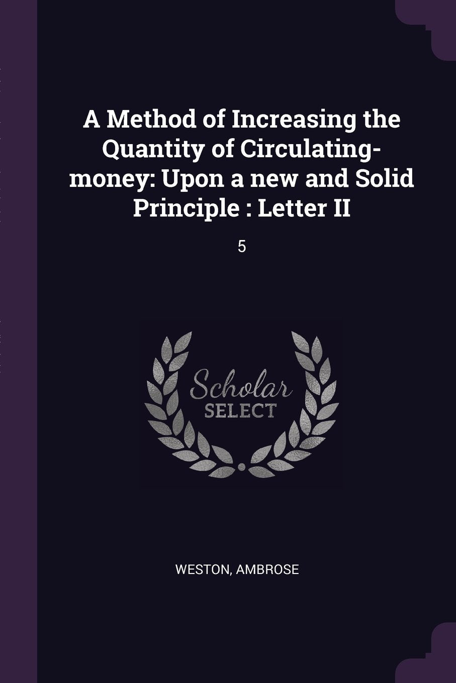 A Method of Increasing the Quantity of Circulating-money: Upon a new and Solid Principle : Letter II: 5 Politics & History