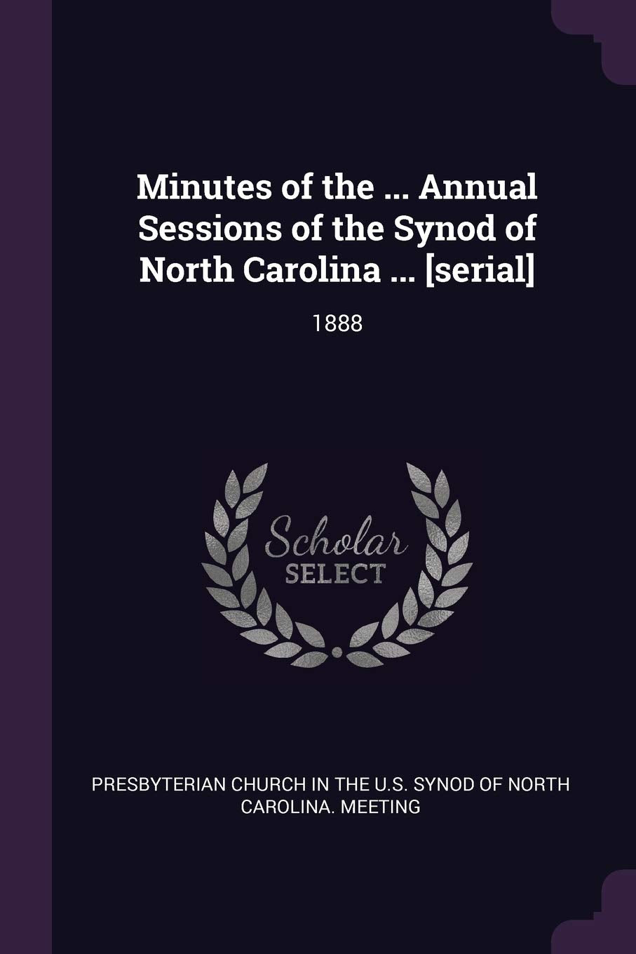 Minutes of the ... Annual Sessions of the Synod of North Carolina ... : 1888 Reference Books