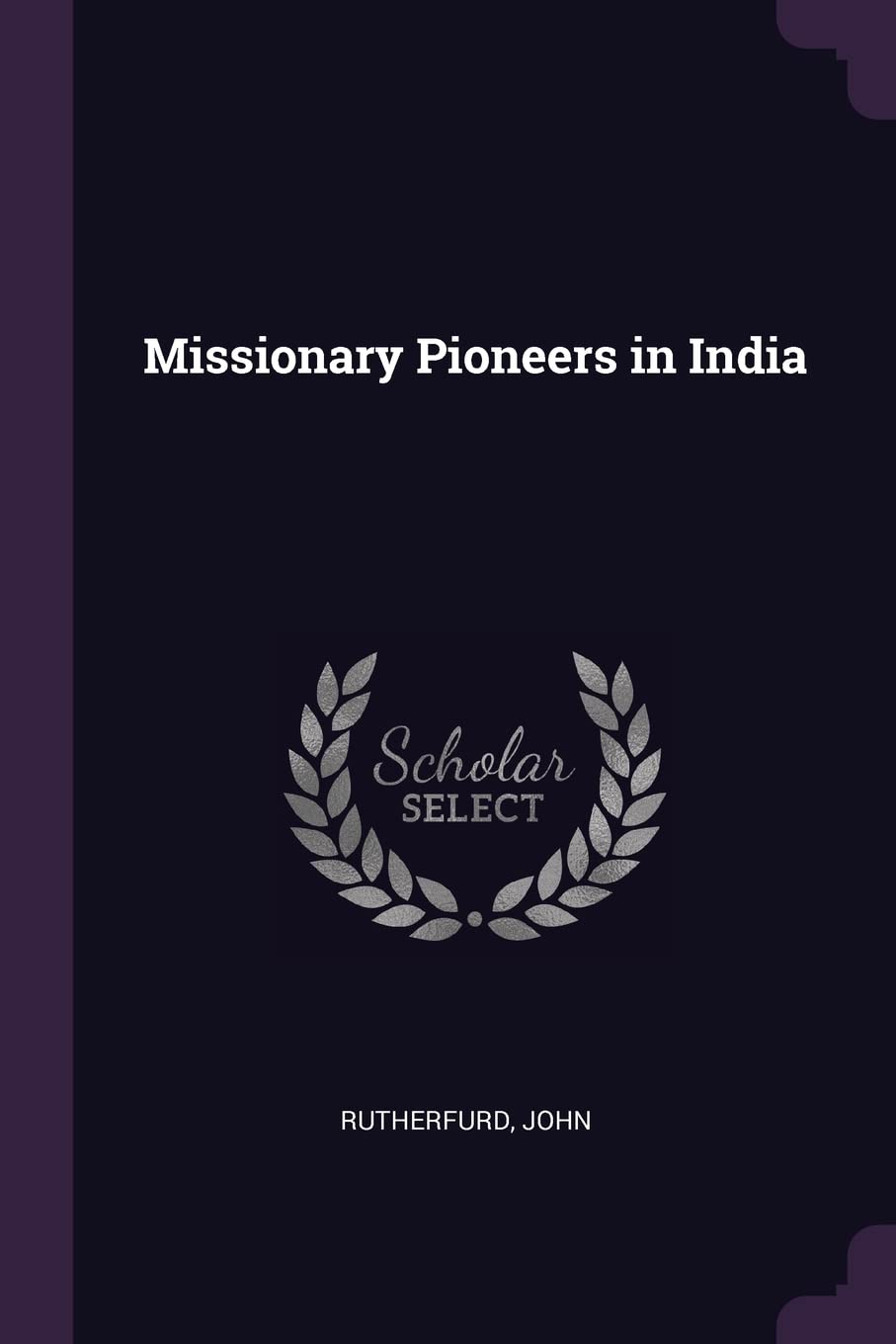 Missionary Pioneers in India Politics & History
