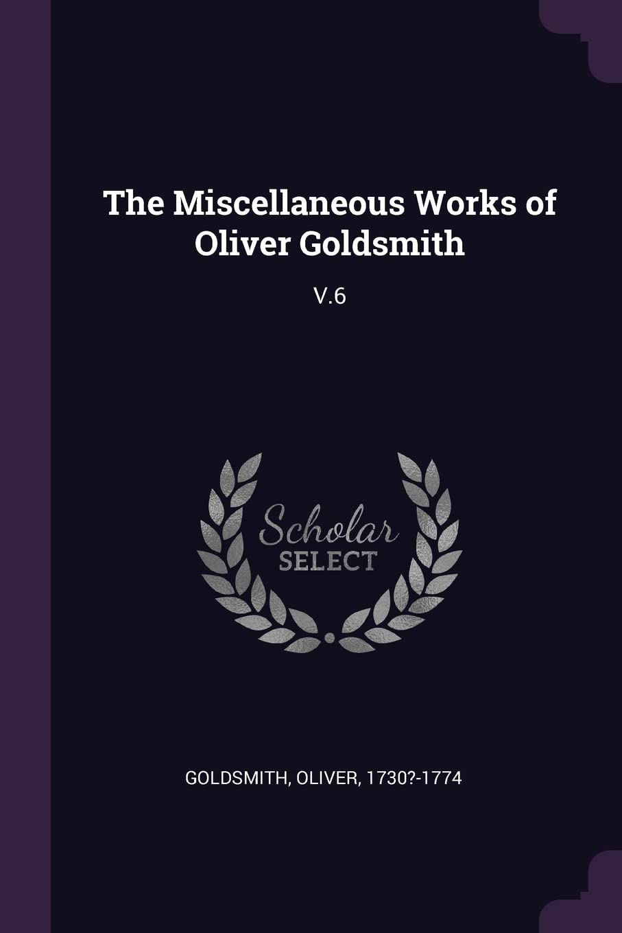MISC WORKS OF OLIVER GOLDSMITH: V.6 Politics & History
