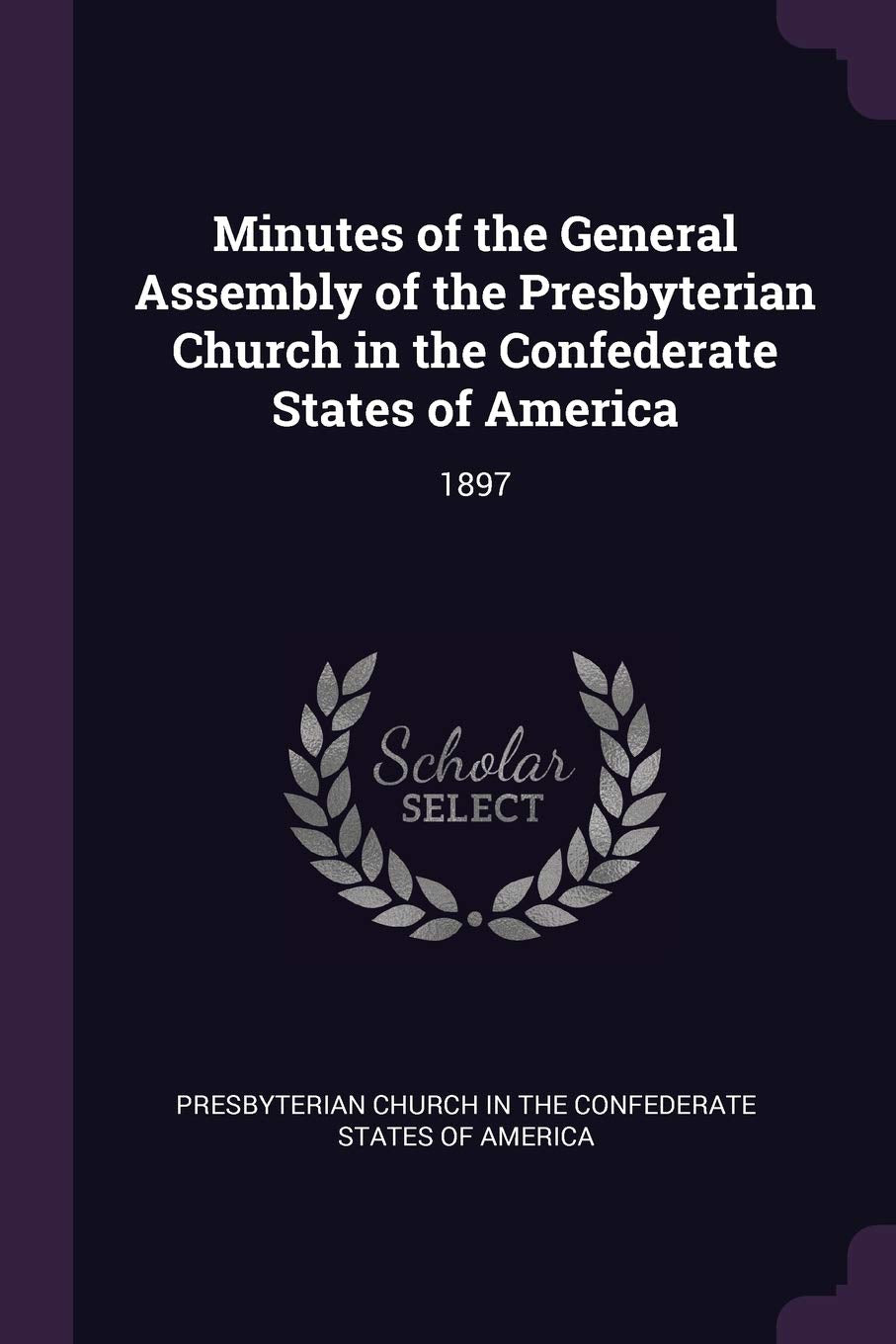 Minutes of the General Assembly of the Presbyterian Church in the Confederate States of America: 1897 Politics & History