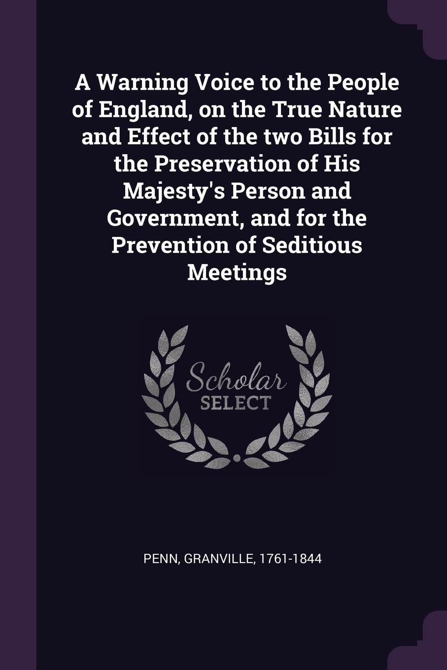 A Warning Voice to the People of England, on the True Nature and Effect of the two Bills for the Preservation of His Majesty's Person and Government, Social Sciences