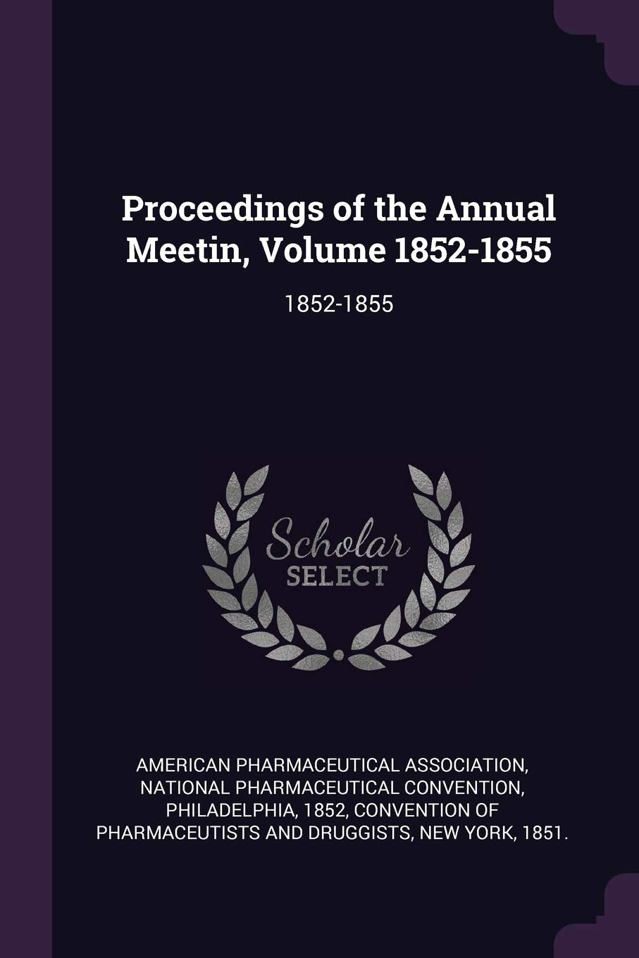 Proceedings of the Annual Meetin, Volume 1852-1855: 1852-1855 Politics & History