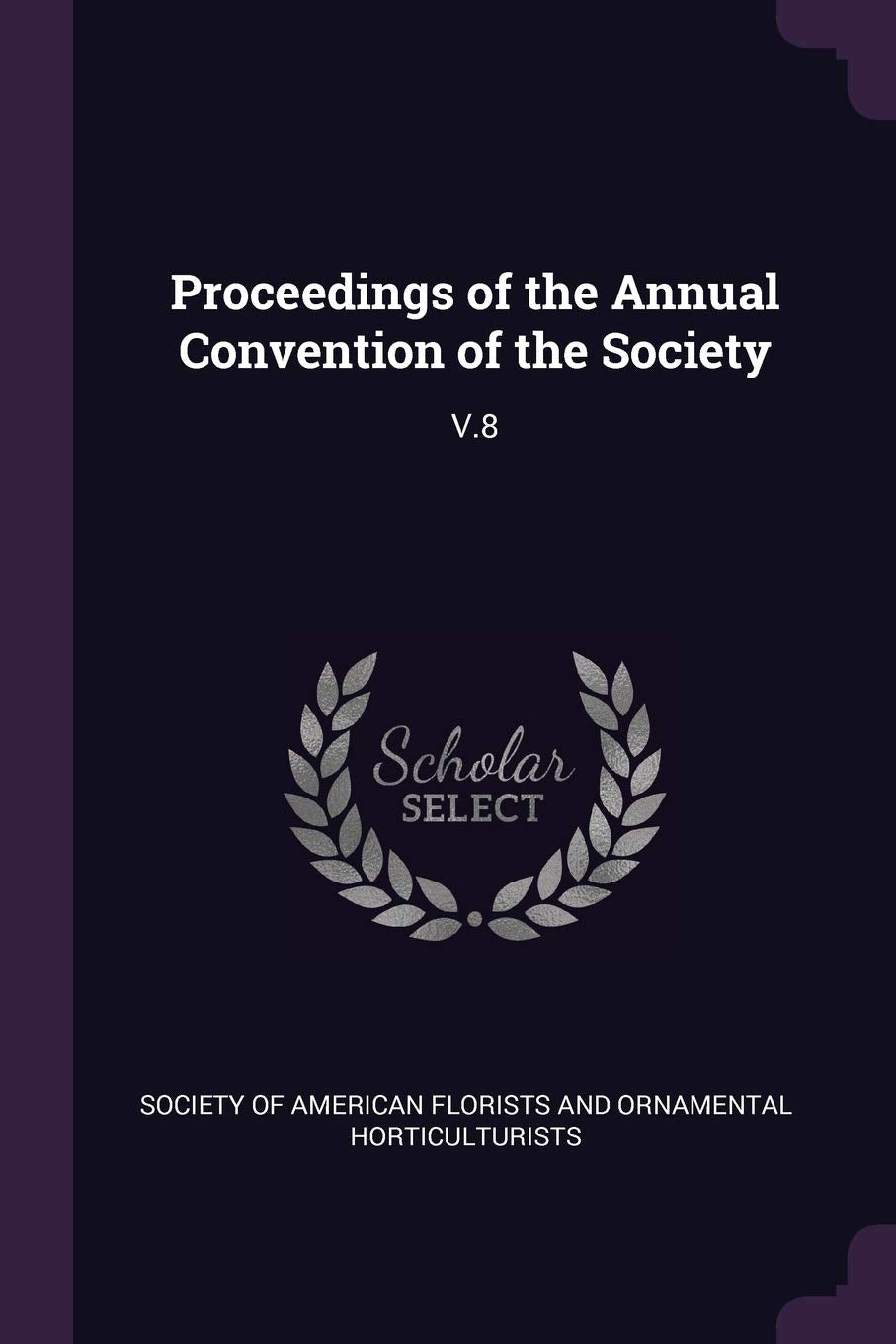 Proceedings of the Annual Convention of the Society: V.8 Politics & History