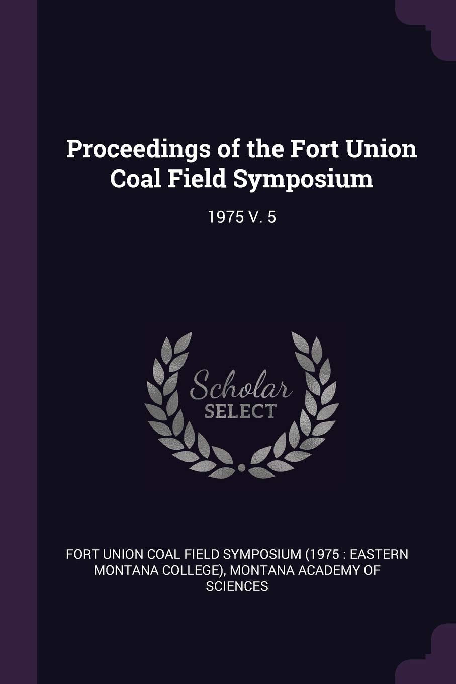 Proceedings of the Fort Union Coal Field Symposium: 1975 V. 5 Politics & History