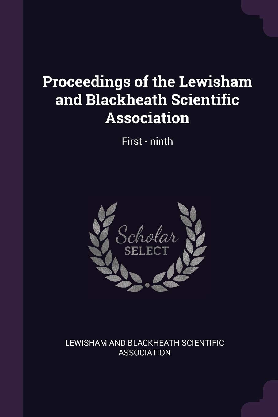 Proceedings of the Lewisham and Blackheath Scientific Association: First - ninth Politics & History