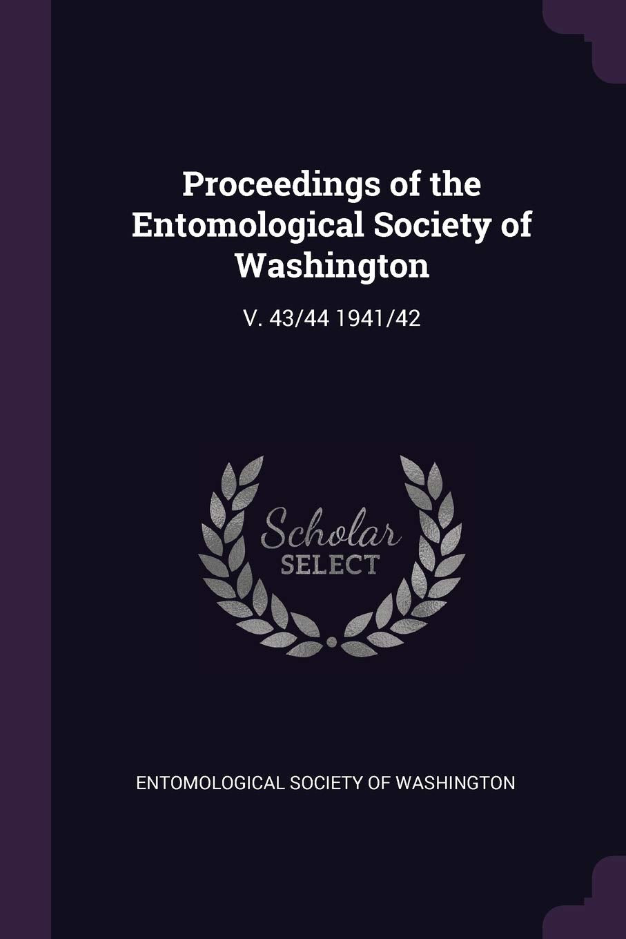 Proceedings of the Entomological Society of Washington: V. 43/44 1941/42 Politics & History