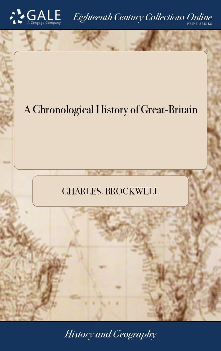 A Chronological History of Great-Britain Politics & History
