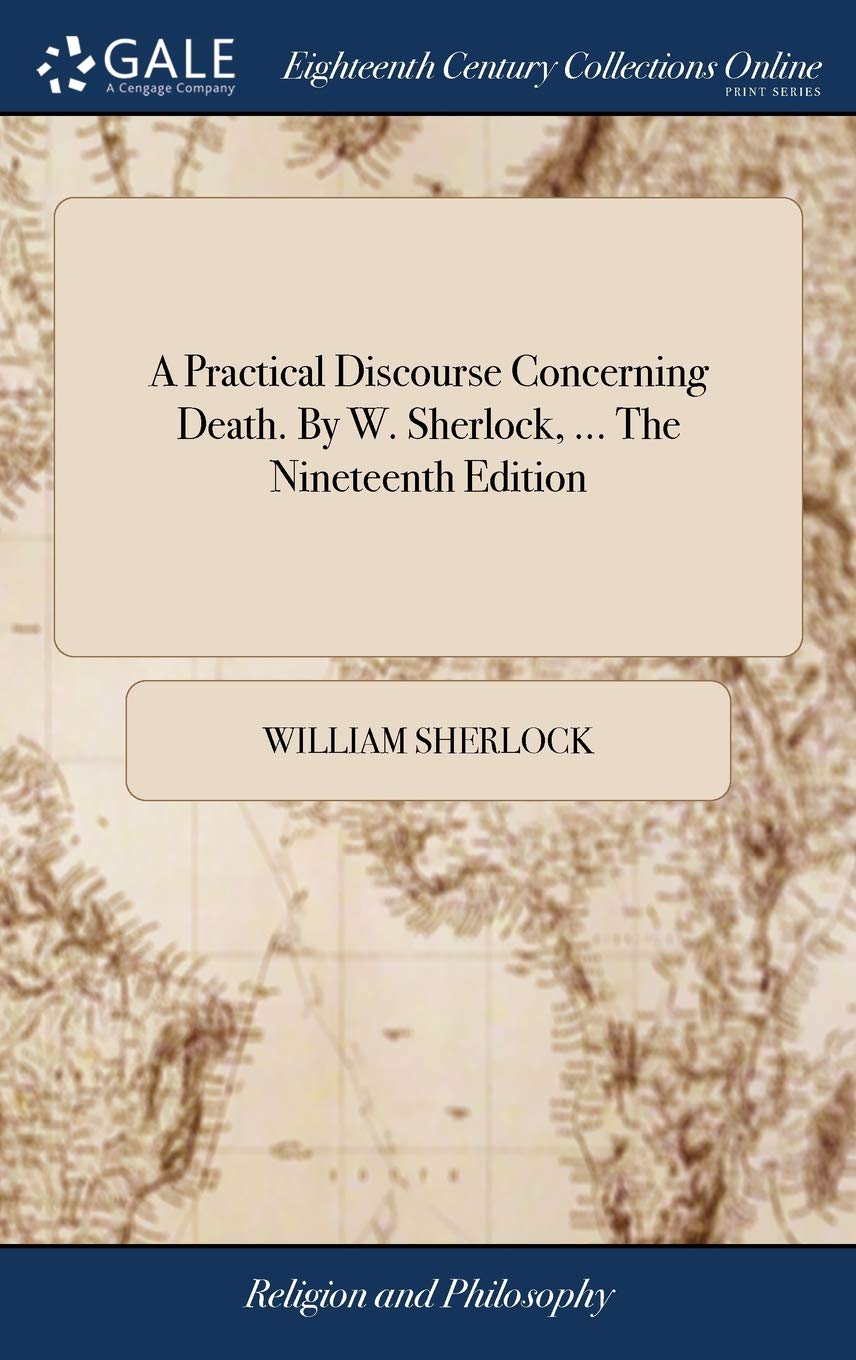 Product Image: A Practical Discourse Concerning Death. by W. Sherlock, ... the Nineteenth Edition
