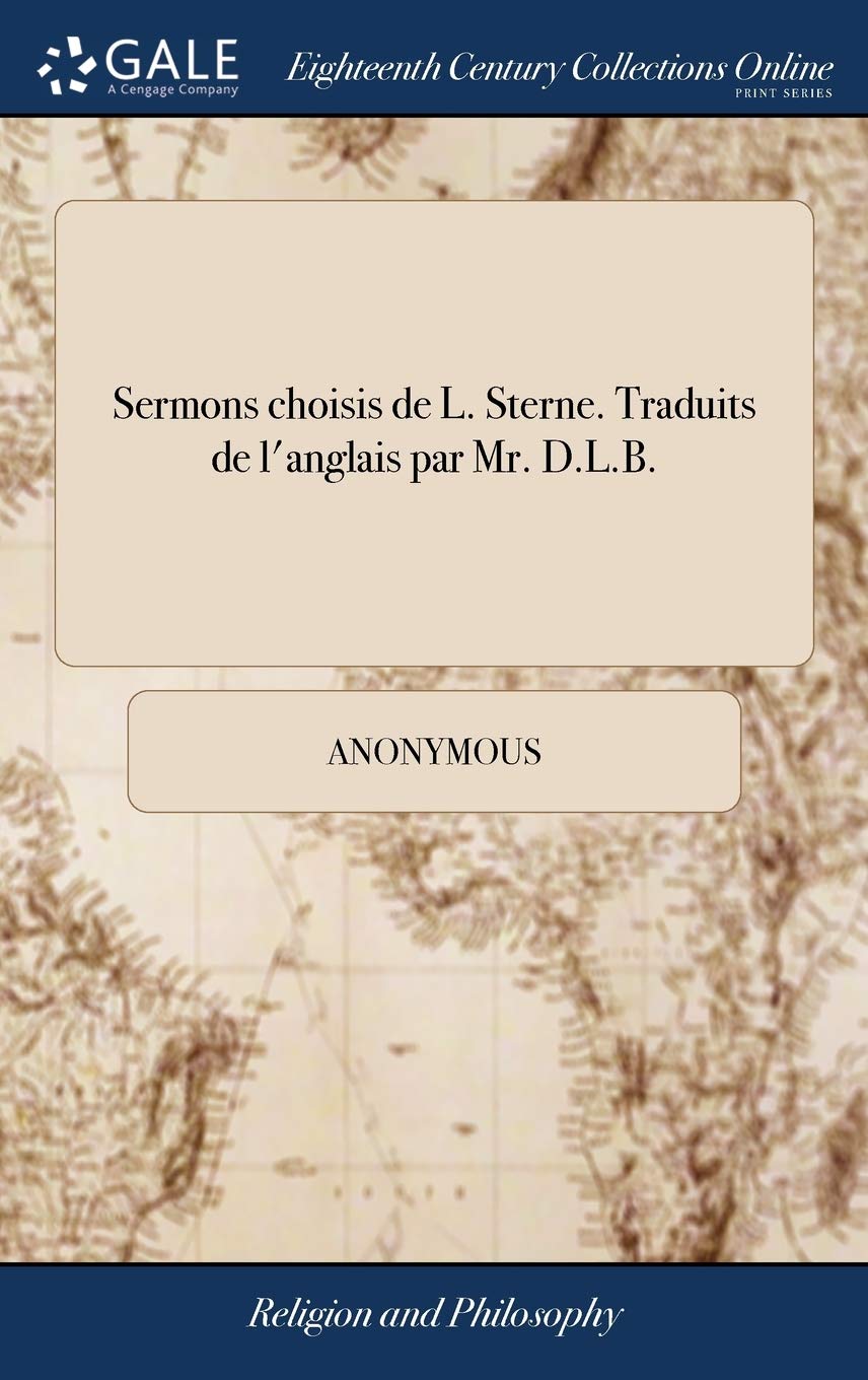 Sermons Choisis de L. Sterne. Traduits de l'Anglais Par Mr. D.L.B. Philosophy
