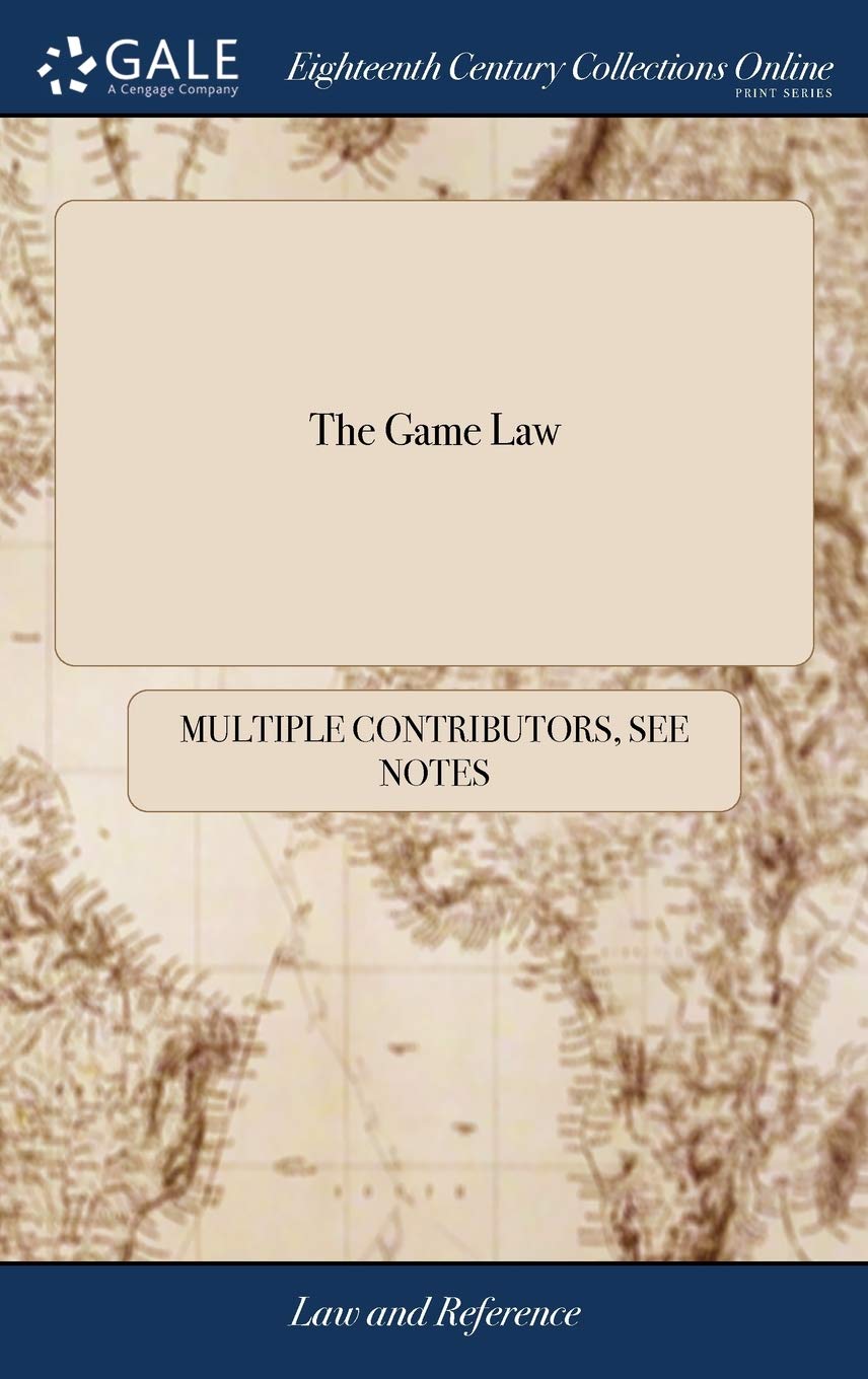 The Game Law: Or, a Collection of the La Law