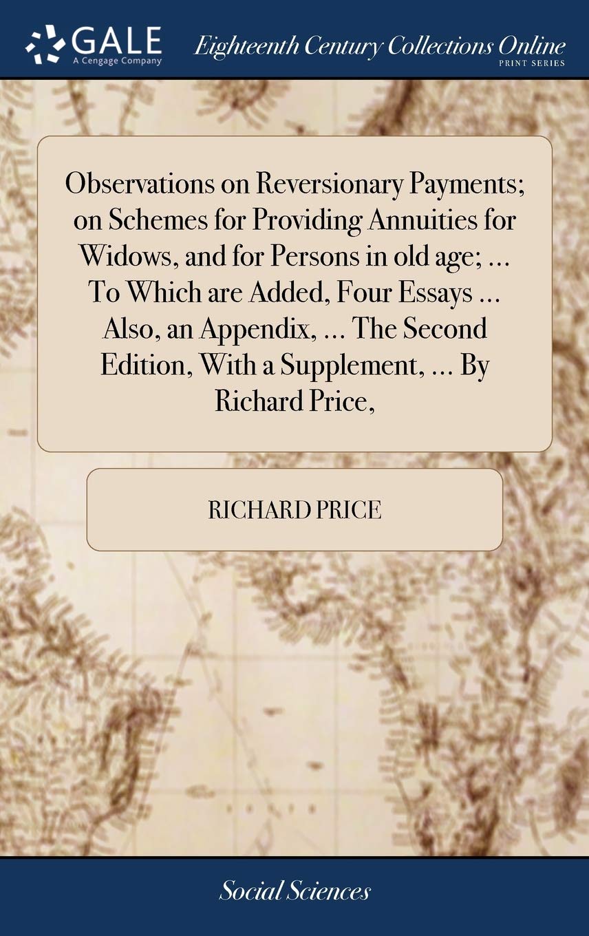 Observations on Reversionary Payments; On Schemes for Providing Annuities for Widows, and for Persons in Old Age; ... to Which Are Added, Four Essays ... with a Supplement, ... by Richard Price, Books