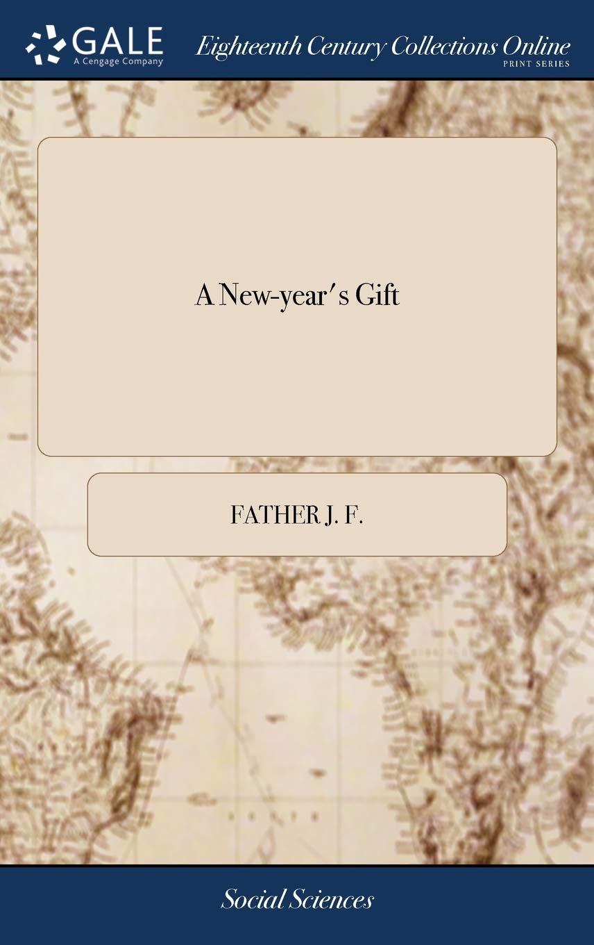 A New-Year's Gift: Or, a Letter from a Father to His Son, Containing Instructions Proper to Direct and Assist Him in All Circumstances of Life, Books