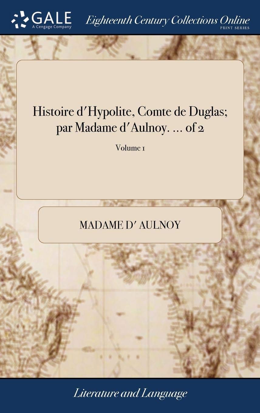 Histoire d'Hypolite, Comte de Duglas; Par Madame d'Aulnoy. ... of 2; Volume 1 Social Sciences