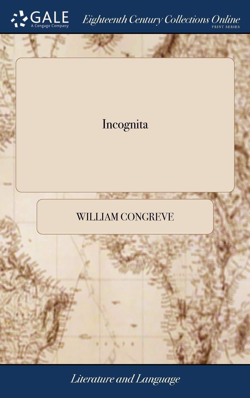 Incognita: Or, Love and Duty Reconcil'd. a Novel. by Mr. Congreve Social Sciences
