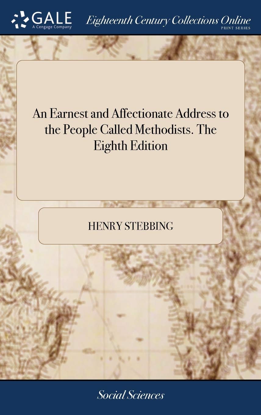 An Earnest and Affectionate Address to the People Called Methodists. the Eighth Edition Books