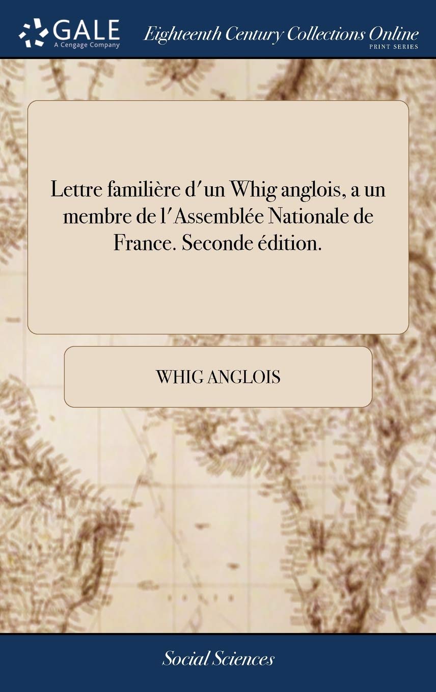 Lettre Familière d'Un Whig Anglois, a Un Membre de l'Assemblée Nationale de France. Seconde Édition. Books