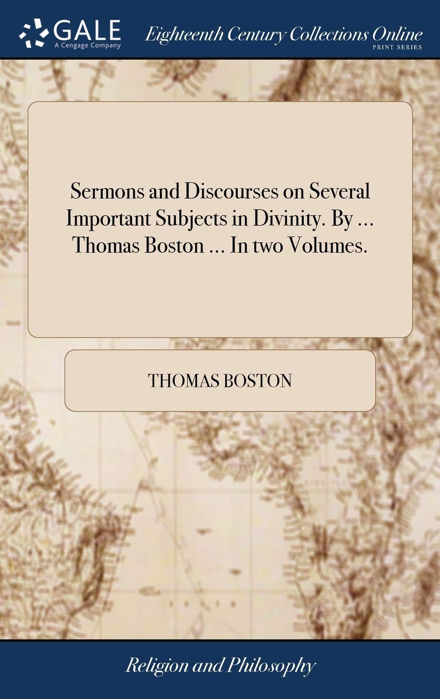 Sermons and Discourses on Several Important Subjects in Divinity. by ... Thomas Boston ... in Two Volumes. Philosophy