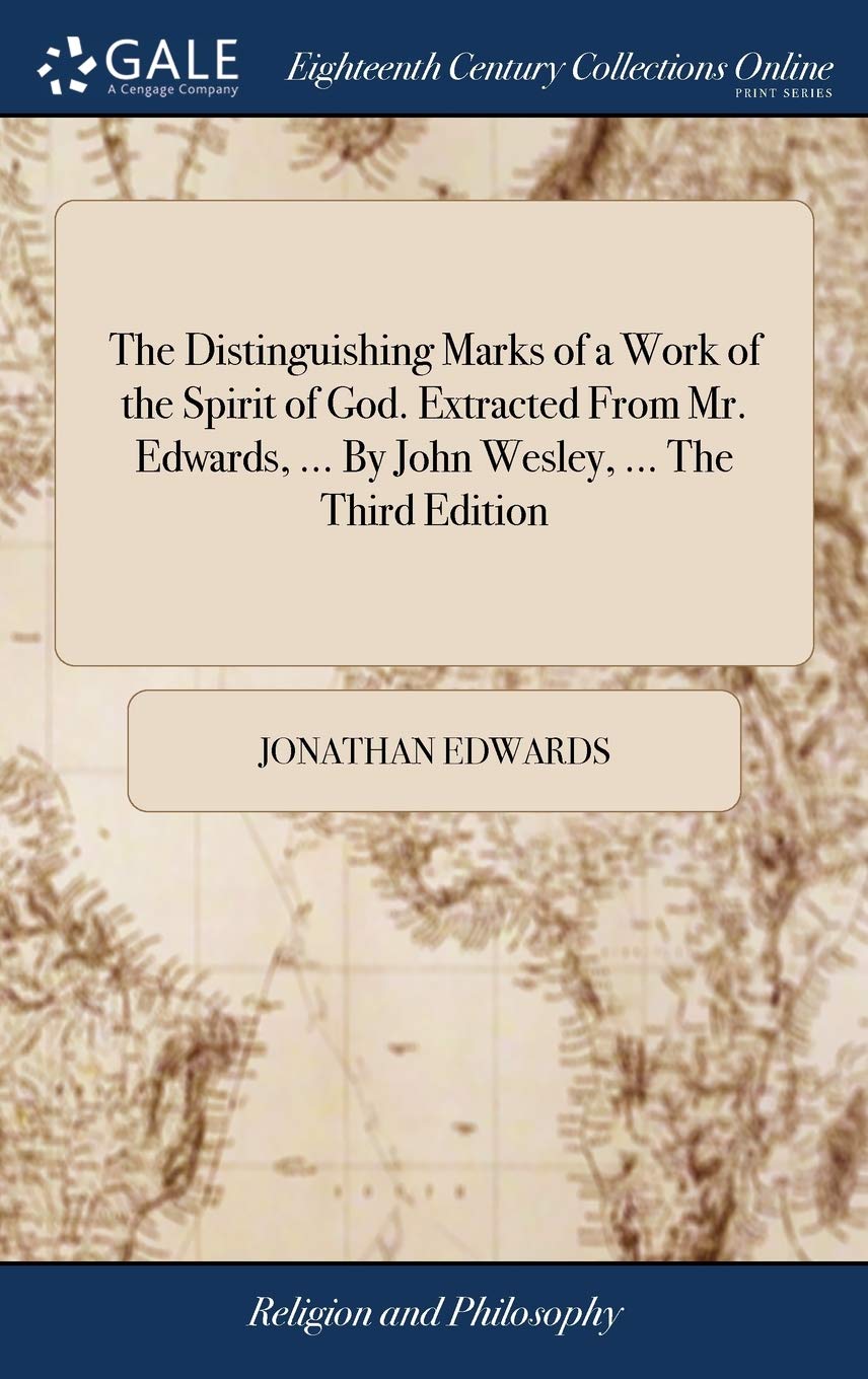 The Distinguishing Marks of a Work of the Spirit of God. Extracted From Mr. Edwards, ... By John Wesley, ... The Third Edition Philosophy