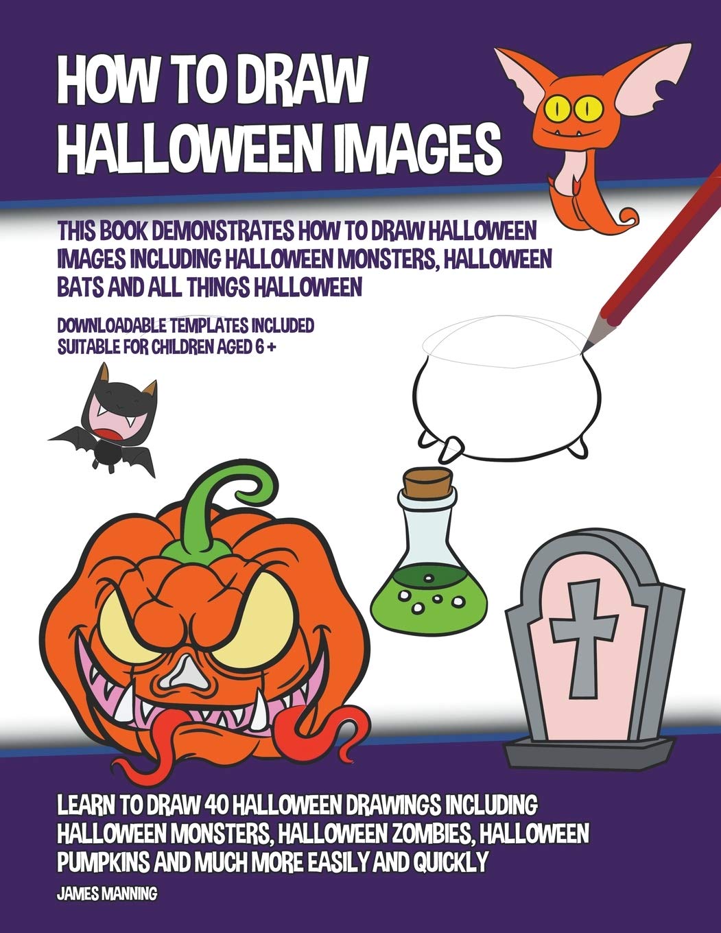 How to Draw Halloween Images (This Book Demonstrates How to Draw Halloween Images Including Halloween Monsters, Halloween Bats and All Things Hallowee Non-fiction