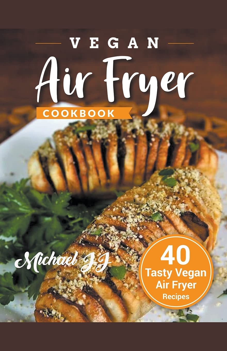 Vegan Air Fryer Cookbook: 40 Tasty Vegan Air Fryer Recipes Medicine