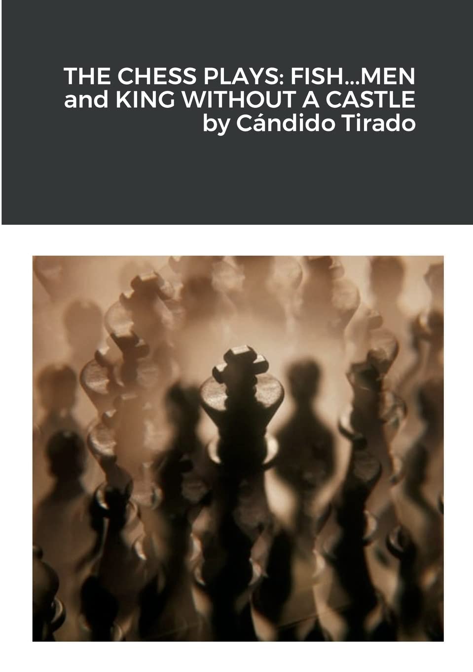 The Chess Plays: Fish...Men and King Without a Castle Drama
