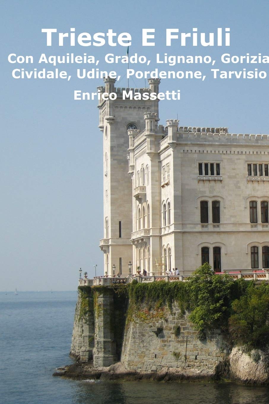 Trieste E Friuli: (Con Aquileia, Grado, Lignano, Gorizia, Cividale, Udine, Pordenone, Tarvisio) Leisure, Home & Garden