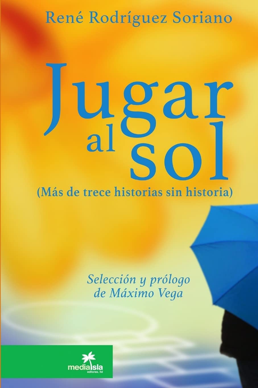 Jugar al sol: más de 13 historias sin historia Contemporary literature