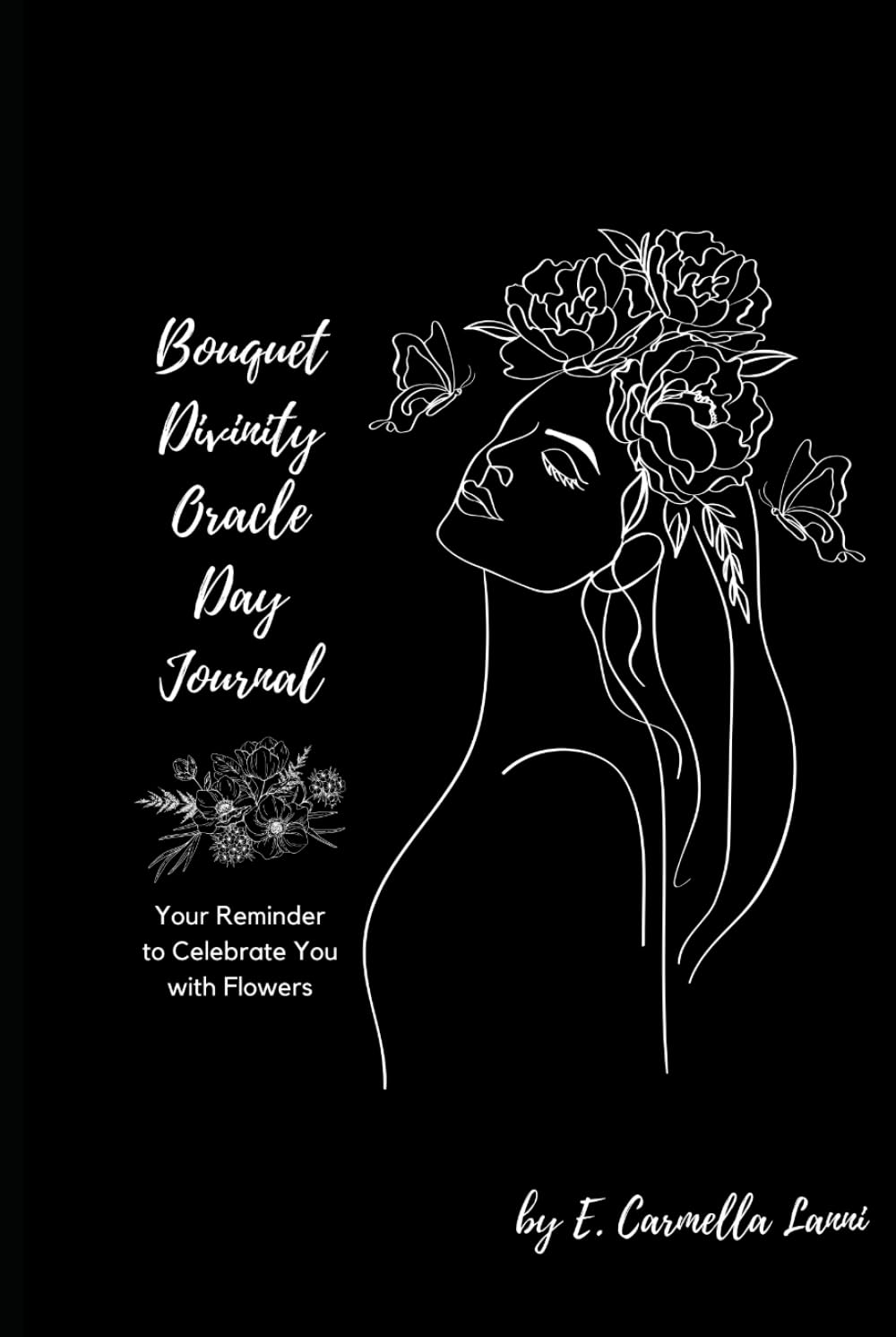 Bouquet Divinity Oracle Day Journal: Your Reminder to Celebrate You with Flowers Lifestyle