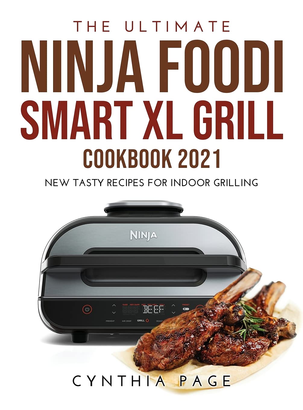 The Ultimate Ninja Foodi Smart XL Grill Cookbook 2021: New Tasty Recipes for Indoor Grilling Leisure, Home & Garden
