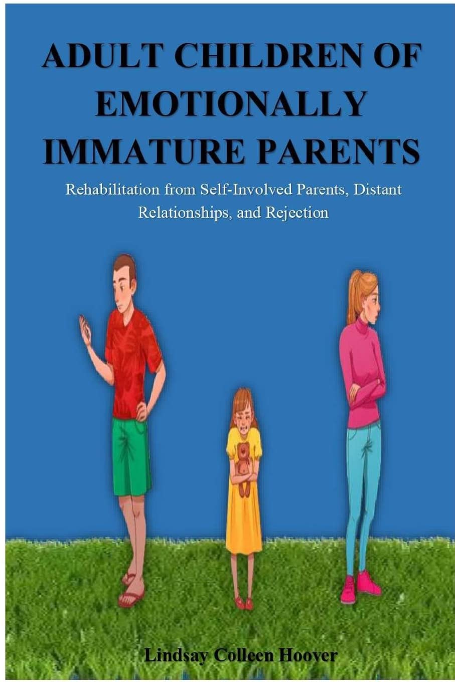 Adult Children of Emotionally Immature Parents: Rehabilitation from Self-Involved Parents, Distant Relationships, and Rejection Social Sciences