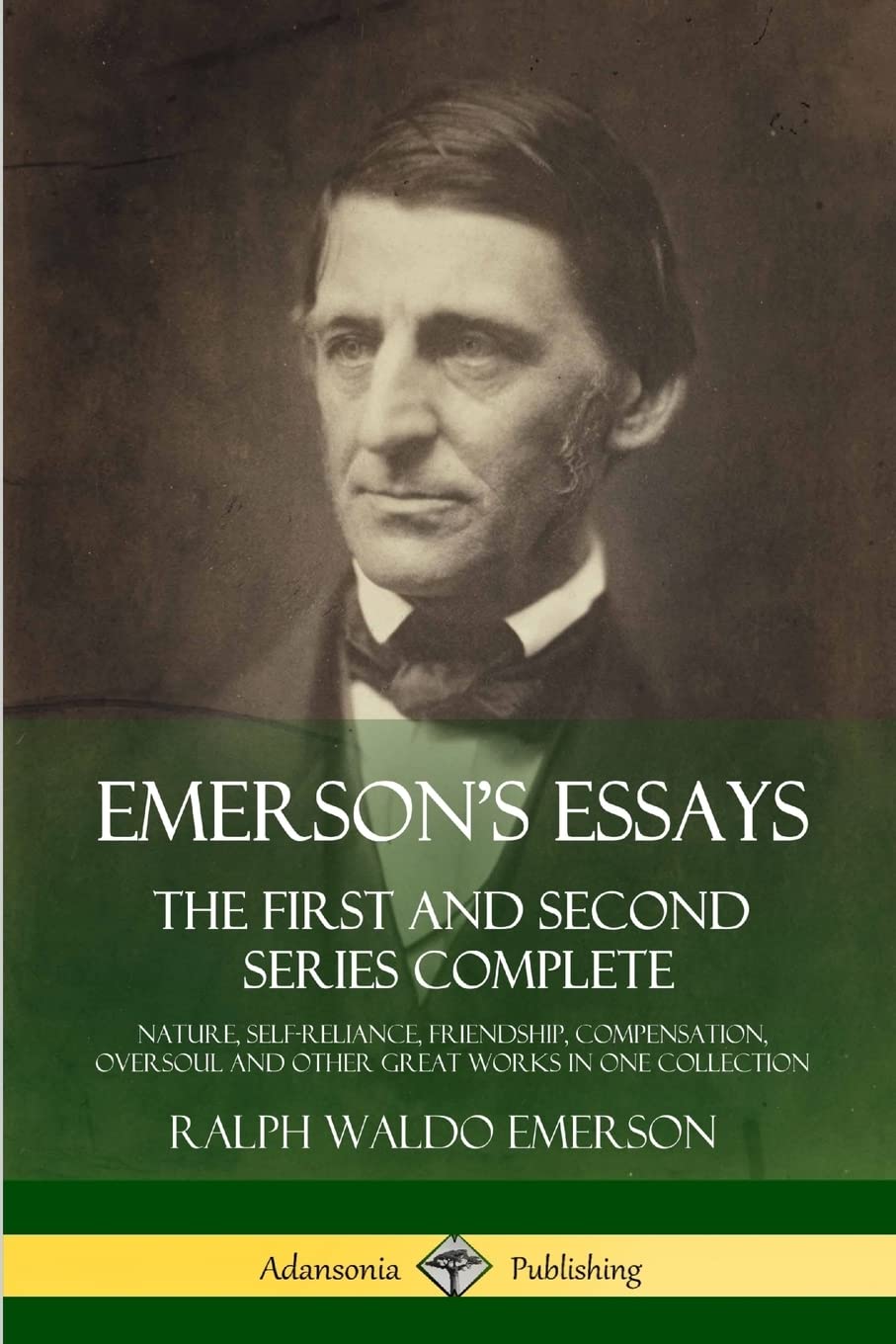 Emerson’s Essays: The First and Second Series Complete – Nature, Self-Reliance, Friendship, Compensation, Oversoul and Other Great Works in One Collection Philosophy