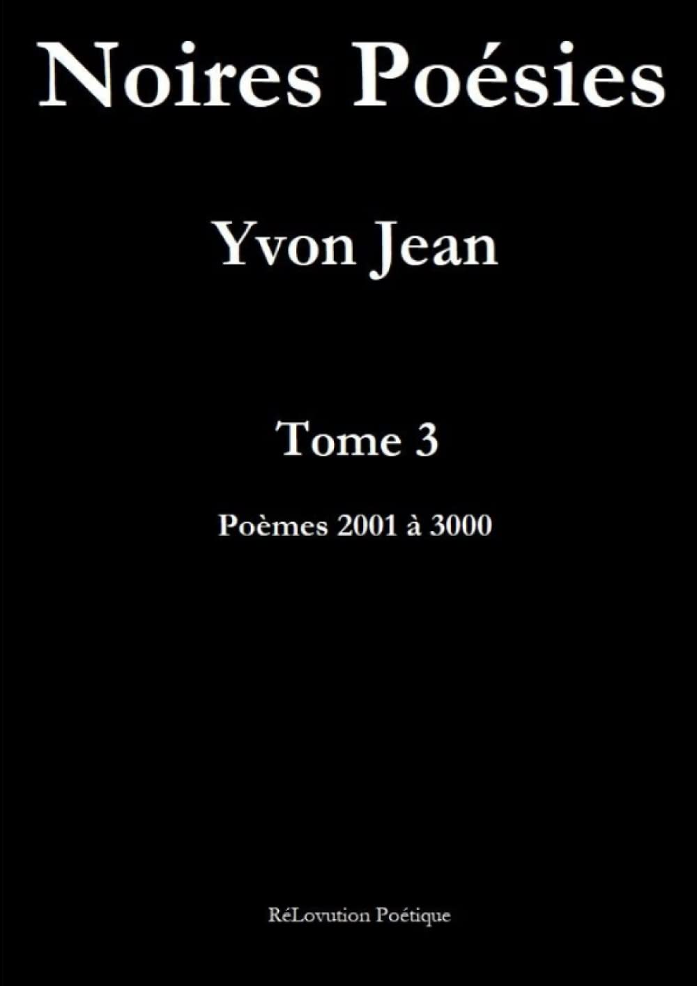 Noires Poésies 3 - Poèmes 2001 à 3000 book